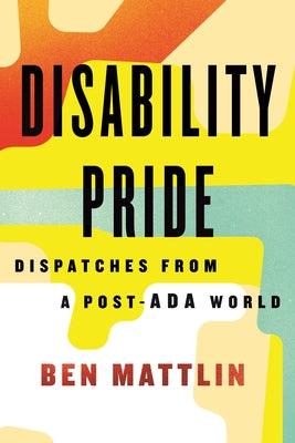Disability Pride: Dispatches from a Post-ADA World - Hardcover | Diverse Reads