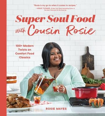 Super Soul Food with Cousin Rosie: 100+ Modern Twists on Comfort Food Classics - Paperback |  Diverse Reads
