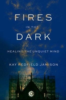 Fires in the Dark: Healing the Unquiet Mind - Hardcover | Diverse Reads