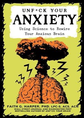 Unfuck Your Anxiety: Using Science to Rewire Your Anxious Brain: Using Science to Rewire Your Anxious Brain - Paperback | Diverse Reads