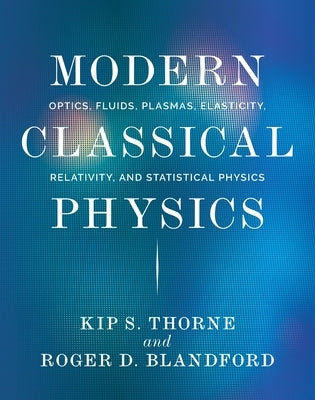 Modern Classical Physics: Optics, Fluids, Plasmas, Elasticity, Relativity, and Statistical Physics - Hardcover | Diverse Reads
