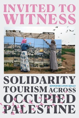 Invited to Witness: Solidarity Tourism Across Occupied Palestine - Paperback | Diverse Reads