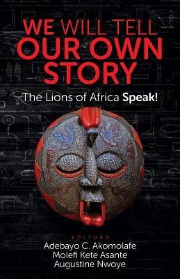 We Will Tell Our Own Story: The Lions of Africa Speak! - Paperback |  Diverse Reads