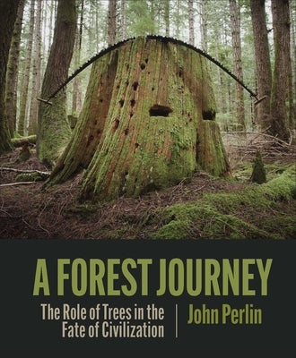 A Forest Journey: The Role of Trees in the Fate of Civilization - Hardcover | Diverse Reads