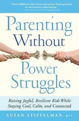 Parenting Without Power Struggles: Raising Joyful, Resilient Kids While Staying Cool, Calm, and Connected - Paperback | Diverse Reads