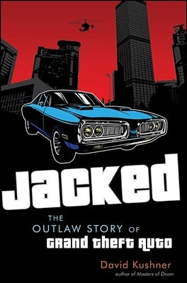 Jacked: The Outlaw Story of Grand Theft Auto - Hardcover | Diverse Reads