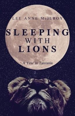 Sleeping With Lions: A Year in Tanzania - Paperback | Diverse Reads