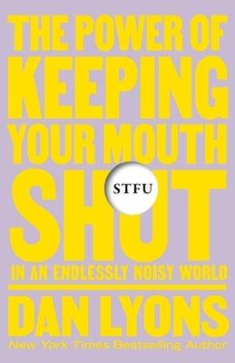 Stfu: The Power of Keeping Your Mouth Shut in an Endlessly Noisy World - Hardcover | Diverse Reads