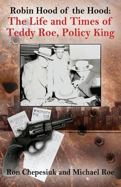 Robin Hood of the Hood: The Life and Times of Teddy Roe, Policy King - Paperback | Diverse Reads