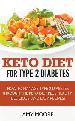 Keto Diet for Type 2 Diabetes, How to Manage Type 2 Diabetes Through the Keto Diet Plus Healthy, Delicious, and Easy Recipes! - Paperback | Diverse Reads
