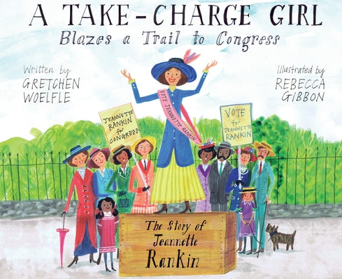 A Take-Charge Girl Blazes a Trail to Congress: The Story of Jeannette Rankin - Hardcover | Diverse Reads