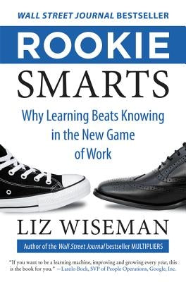 Rookie Smarts: Why Learning Beats Knowing in the New Game of Work - Hardcover | Diverse Reads