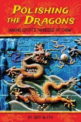Polishing the Dragons: Making EPCOT's Wonders of China - Paperback | Diverse Reads