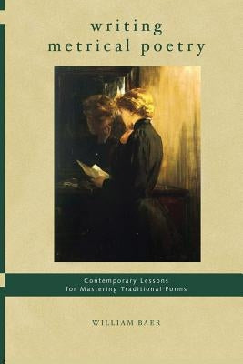 Writing Metrical Poetry: Contemporary Lessons for Mastering Traditional Forms - Paperback | Diverse Reads