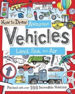 How to Draw Awesome Vehicles: Land, Sea, and Air: Packed with Over 100 Incredible Vehicles - Paperback | Diverse Reads