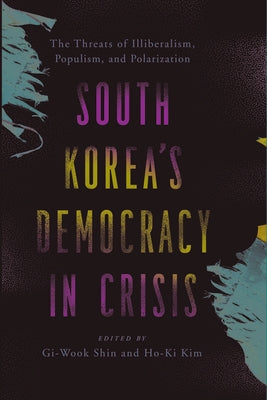 South Korea's Democracy in Crisis: The Threats of Illiberalism, Populism, and Polarization - Paperback | Diverse Reads