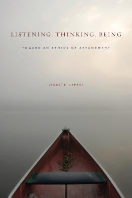 Listening, Thinking, Being: Toward an Ethics of Attunement - Paperback | Diverse Reads