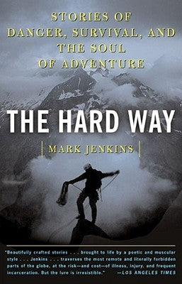 The Hard Way: Stories of Danger, Survival, and the Soul of Adventure - Paperback | Diverse Reads