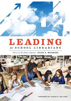 Leading for School Librarians: There Is No Other Option - Paperback | Diverse Reads
