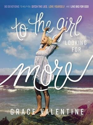 To the Girl Looking for More: 90 Devotions to Help You Ditch the Lies, Love Yourself, and Live Big for God - Hardcover | Diverse Reads