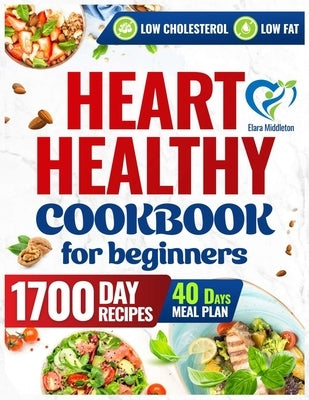 Heart Healthy Cookbook for Beginners: A 1700-Day Journey of Low-Sodium, Low-Fat Recipes to Lower Your Blood Pressure and Cholesterol Levels. Includes - Paperback | Diverse Reads