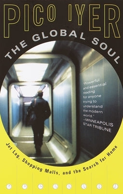 The Global Soul: Jet Lag, Shopping Malls, and the Search for Home - Paperback | Diverse Reads