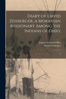Diary of David Zeisberger, a Moravian Missionary Among the Indians of Ohio;: 2 - Paperback | Diverse Reads