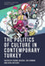 The Politics of Culture in Contemporary Turkey - Paperback | Diverse Reads