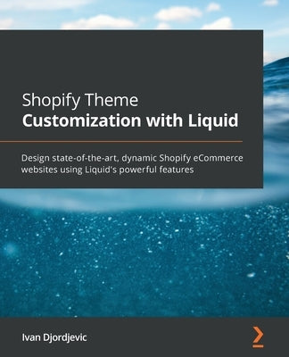 Shopify Theme Customization with Liquid: Design state-of-the-art, dynamic Shopify eCommerce websites using Liquid's powerful features - Paperback | Diverse Reads