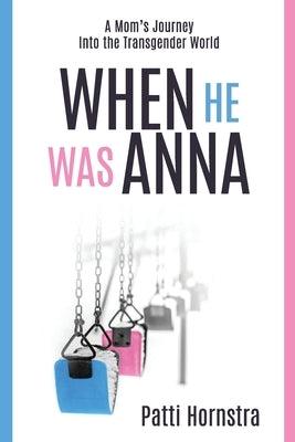When He Was Anna: A Mom's Journey Into the Transgender World - Paperback | Diverse Reads
