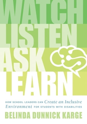 Watch, Listen, Ask, Learn: How School Leaders Can Create an Inclusive Environment for Students With Disabilities (An education leader's guide to navigating the complexities of special education) - Paperback | Diverse Reads