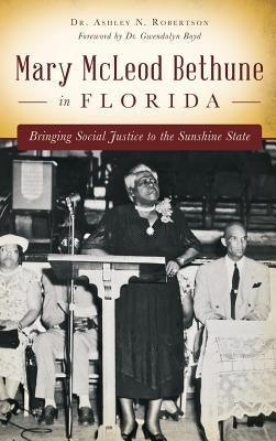 Mary McLeod Bethune in Florida: Bringing Social Justice to the Sunshine State - Hardcover | Diverse Reads
