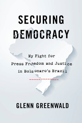 Securing Democracy: My Fight for Press Freedom and Justice in Bolsonaro's Brazil - Hardcover | Diverse Reads