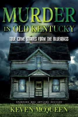 Murder in Old Kentucky: True Crime Stories from the Bluegrass (Expanded and Revised) - Paperback | Diverse Reads