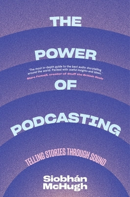 The Power of Podcasting: Telling Stories Through Sound - Paperback | Diverse Reads