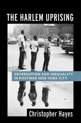 The Harlem Uprising: Segregation and Inequality in Postwar New York City - Paperback | Diverse Reads
