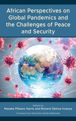 African Perspectives on Global Pandemics and the Challenges of Peace and Security - Hardcover | Diverse Reads