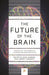 The Future of the Brain: Essays by the World's Leading Neuroscientists - Paperback | Diverse Reads
