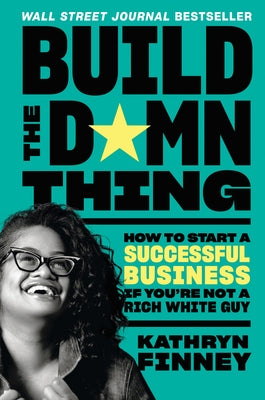Build the Damn Thing: How to Start a Successful Business If You're Not a Rich White Guy - Hardcover | Diverse Reads