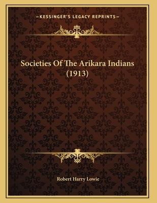 Societies Of The Arikara Indians (1913) - Paperback | Diverse Reads