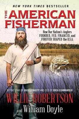 The American Fisherman: How Our Nation's Anglers Founded, Fed, Financed, and Forever Shaped the U.S.A. - Paperback | Diverse Reads