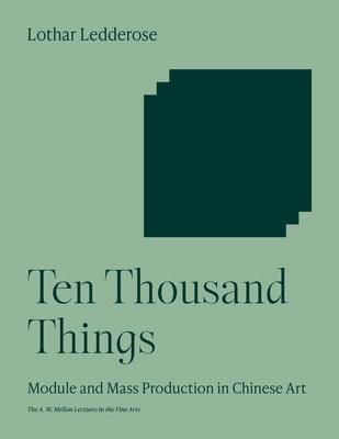 Ten Thousand Things: Module and Mass Production in Chinese Art - Paperback | Diverse Reads