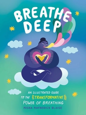 Breathe Deep: An Illustrated Guide to the Transformative Power of Breathing - Hardcover | Diverse Reads