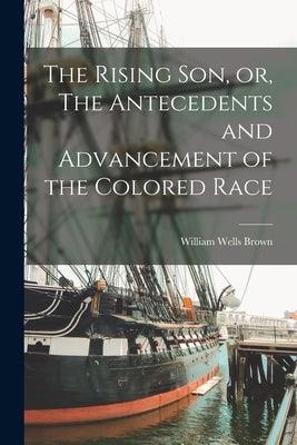 The Rising son, or, The Antecedents and Advancement of the Colored Race - Paperback | Diverse Reads