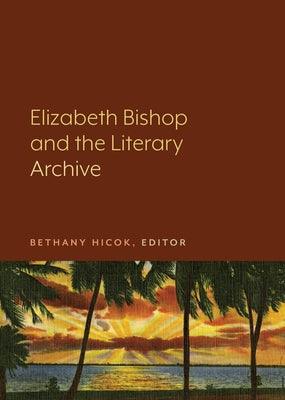 Elizabeth Bishop and the Literary Archive - Paperback