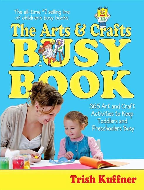 The Arts & Crafts Busy Book: 365 Art and Craft Activities to Keep Toddlers and Preschoolers Busy - Paperback | Diverse Reads