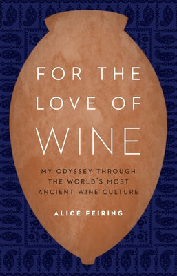 For the Love of Wine: My Odyssey through the World's Most Ancient Wine Culture - Hardcover | Diverse Reads