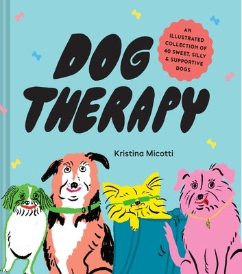 Dog Therapy: An Illustrated Collection of 40 Sweet, Silly, and Supportive Dogs - Hardcover | Diverse Reads