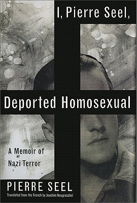 I, Pierre Seel, Deported Homosexual: A Memoir of Nazi Terror - Paperback | Diverse Reads