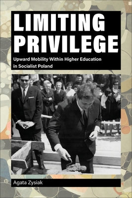 Limiting Privilege: Upward Mobility Within Higher Education in Socialist Poland - Hardcover | Diverse Reads